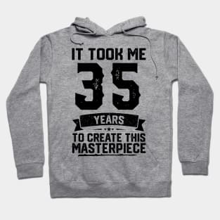 It Took Me 35 Years To Create This Masterpiece 35th Birthday Hoodie